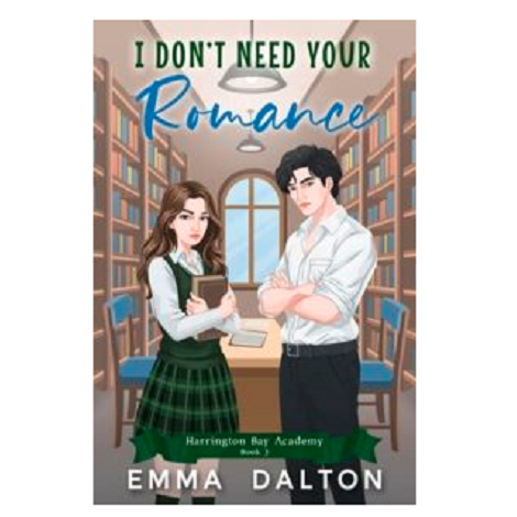 I Don’t Need Your Romance by Emma Dalton