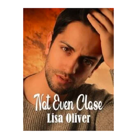 Not Even Close by Lisa Oliver