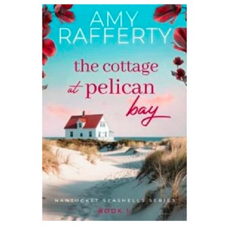 The Cottage at Pelican Bay by Amy Rafferty