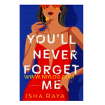 You’ll Never Forget Me by Isha Raya