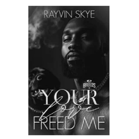 Your Love Freed Me by Rayvin Skye