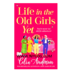 Life in the Old Girls Yet by Celia Anderson