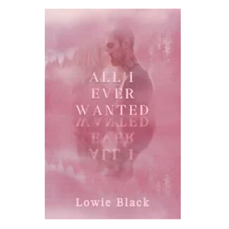 All I Ever Wanted by Lowie Black