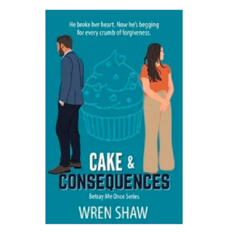 Cake & Consequences by Wren Shaw