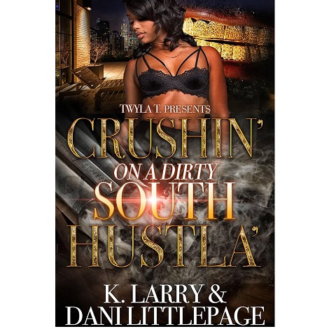Crushin' On A Dirty South Hustla by Dani Littlepage & K. Larry 
