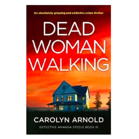 Dead Woman Walking by Carolyn Arnold 