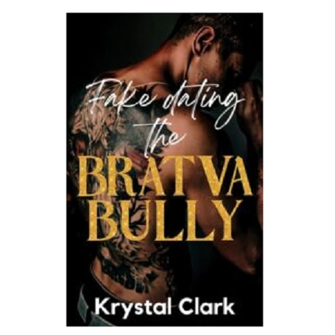 Fake Dating the Bratva Bully by Krystal Clark