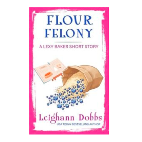 Flour Felony by Leighann Dobbs
