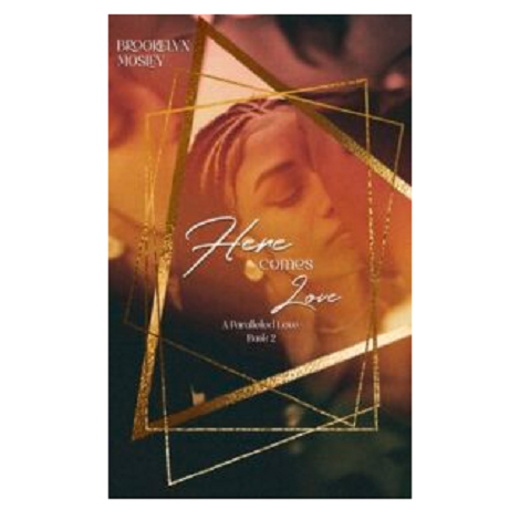 Here Comes Love by Brookelyn Mosley