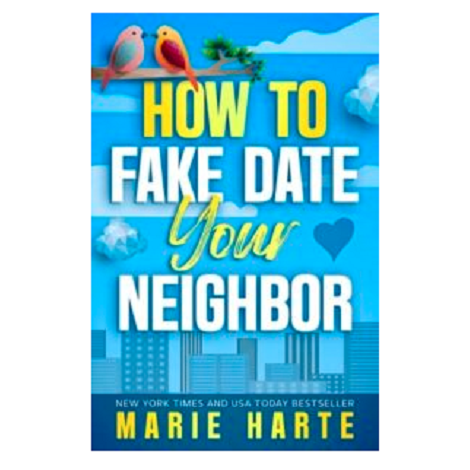 How to Fake Date Your Neighbor by Marie Harte