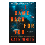 I Came Back for You by Kate White
