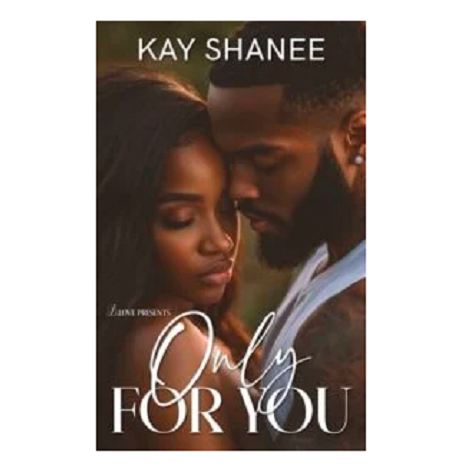 Only for You by Kay Shanee