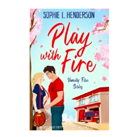 Play with Fire by Sophie L. Henderson