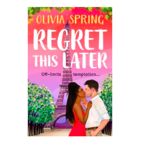 Regret This Later by Olivia Spring