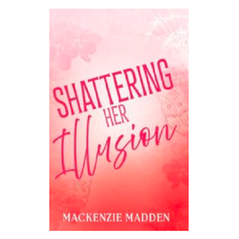 Shattering Her Illusion by Mackenzie Madden 