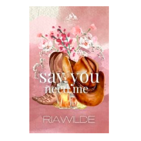 Say You Need Me by Ria Wilde 