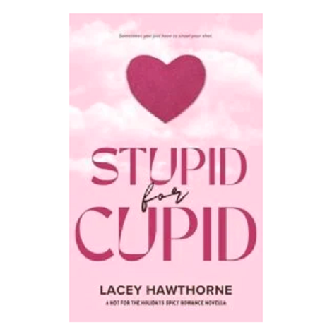 Stupid for Cupid by Lacey Hawthorne