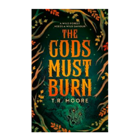 The Gods Must Burn by T.R. Moore