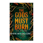The Gods Must Burn by T.R. Moore