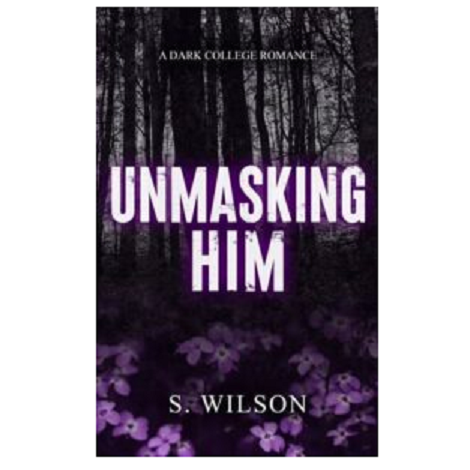 Unmasking Him by S. Wilson