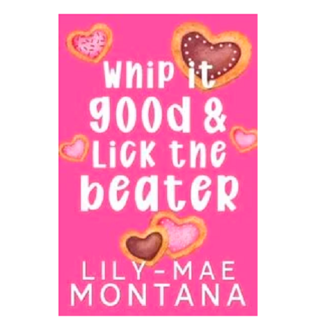 Whip It Good & Lick The Beater by Lily-Mae Montana