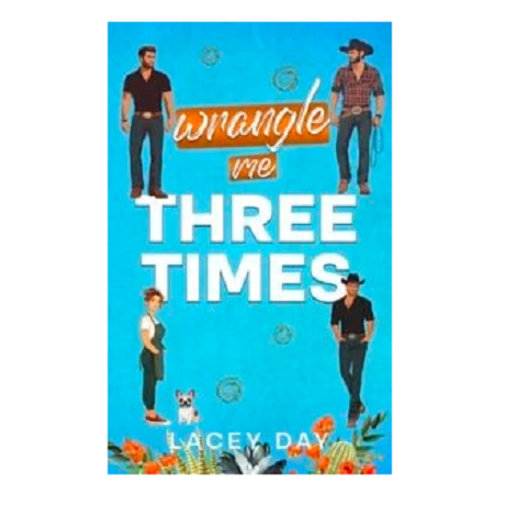 Wrangle Me Three Times by Lacey Day