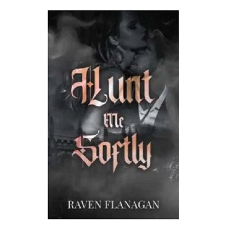 Hunt Me Softly by Raven Flanagan