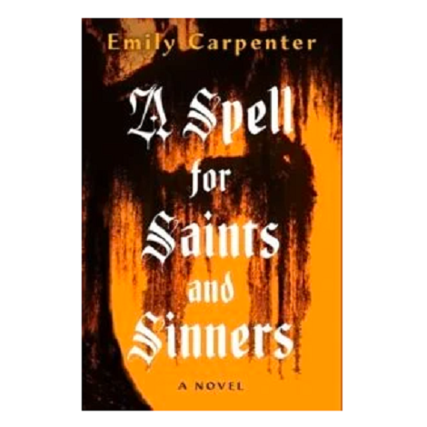 A Spell for Saints and Sinners by Emily Carpenter