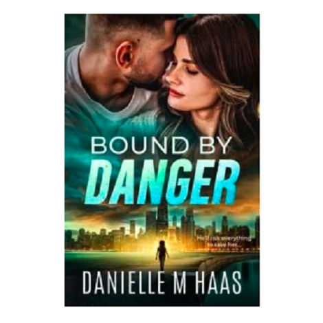 Bound By Danger by Danielle M Haas