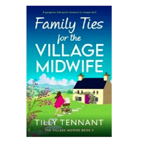 Family Ties for the Village Midwife by Tilly Tennant