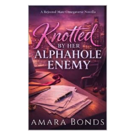 Knotted By Her Alphahole Enemy by Amara Bonds