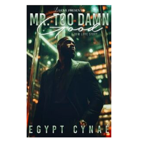 Mr. Too Damn Good by Egypt Cynaé