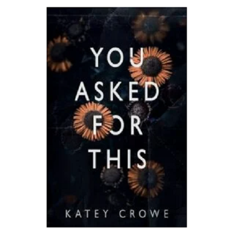 You Asked For This by Katey Crowe