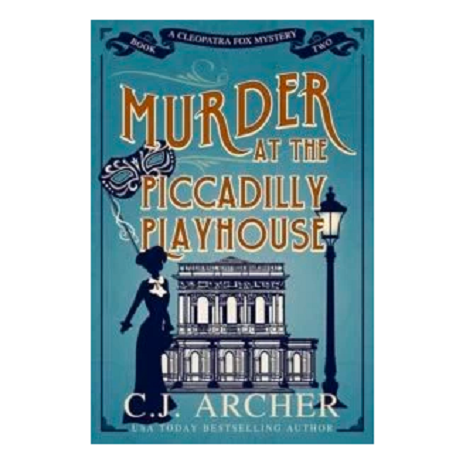 Murder at the Piccadilly Playhouse by C.J. Archer
