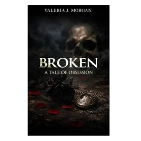 Broken: A Tale of Obsession by Valeria J. Morgan