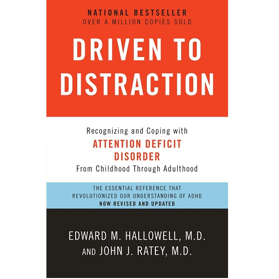 Driven to Distraction by Edward M. Hallowell M.D & John J. Ratey M.D