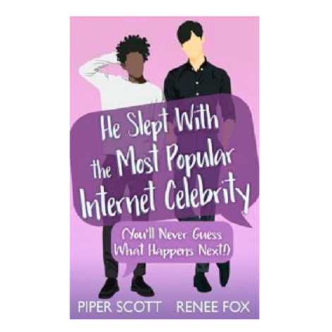 He Slept With the Most Popular Internet Celebrity by Piper Scott