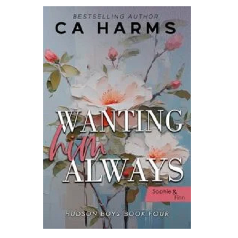 Wanting Him Always by C.A. Harms