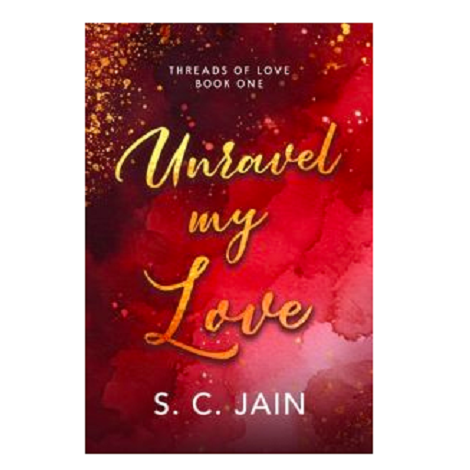 Unravel my Love by S. C. Jain