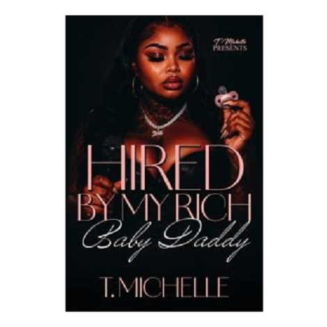 Hired By My Rich Baby Daddy by T. Michelle