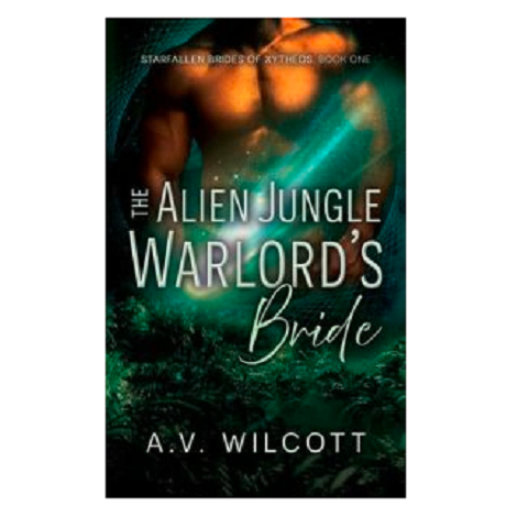 The Alien Jungle Warlord’s Bride by A.V. Wilcott