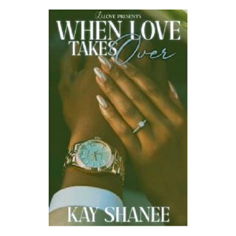 When Love Takes Over by Kay Shanee