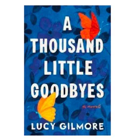 A Thousand Little Goodbyes by Lucy Gilmore
