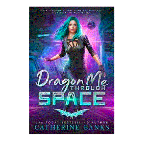Dragon Me Through Space by Catherine Banks