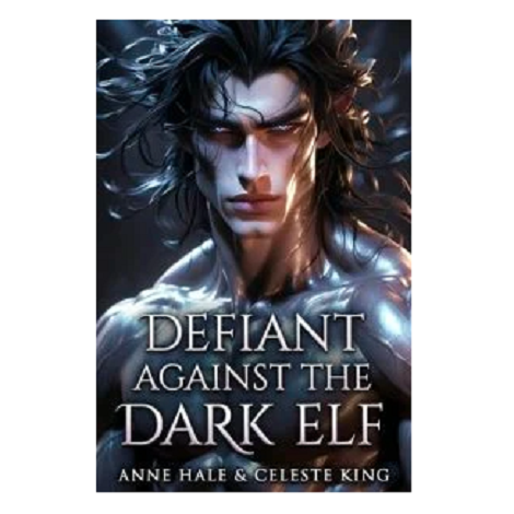 Defiant Against the Dark Elf by Anne Hale