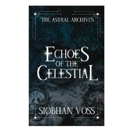 Echoes of the Celestial by Siobhan Voss