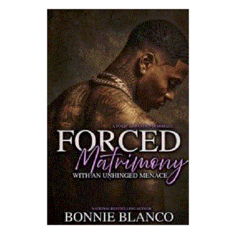 Forced Matrimony With An Unhinged Menace by Bonnie Blanco